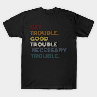 Get In Good Trouble Necessary Trouble T-Shirt